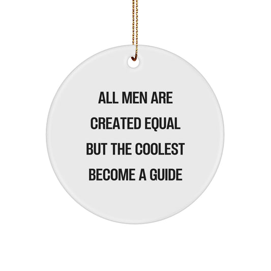Funny Guide Gifts for Men, Unique Circle Ornament with 'All Men Are Created Equal But The Coolest Become A Guide' - Gifts from Friends, Family, or Coworkers for Guide Enthusiasts - Image 1