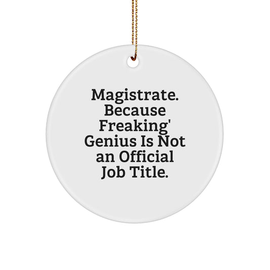 Funny Magistrate Gifts from Friends, Unique Circle Ornament for Magistrate Lover, 'Magistrate. Because Freaking' genius Is Not An Official Job Title.' - Image 1