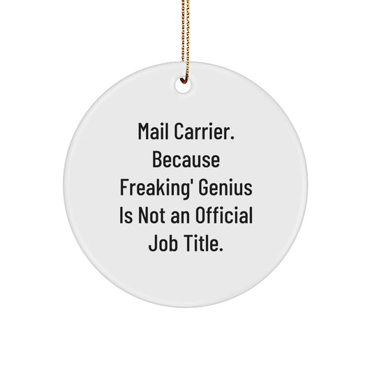 Funny Mail Carrier Gifts, Gifts from Family to Mail Carrier, Christmas Unique Decorations, Circle Ornament with 'Mail Carrier. Because Freaking' genius Is Not An Official Job Title.' - Image 1