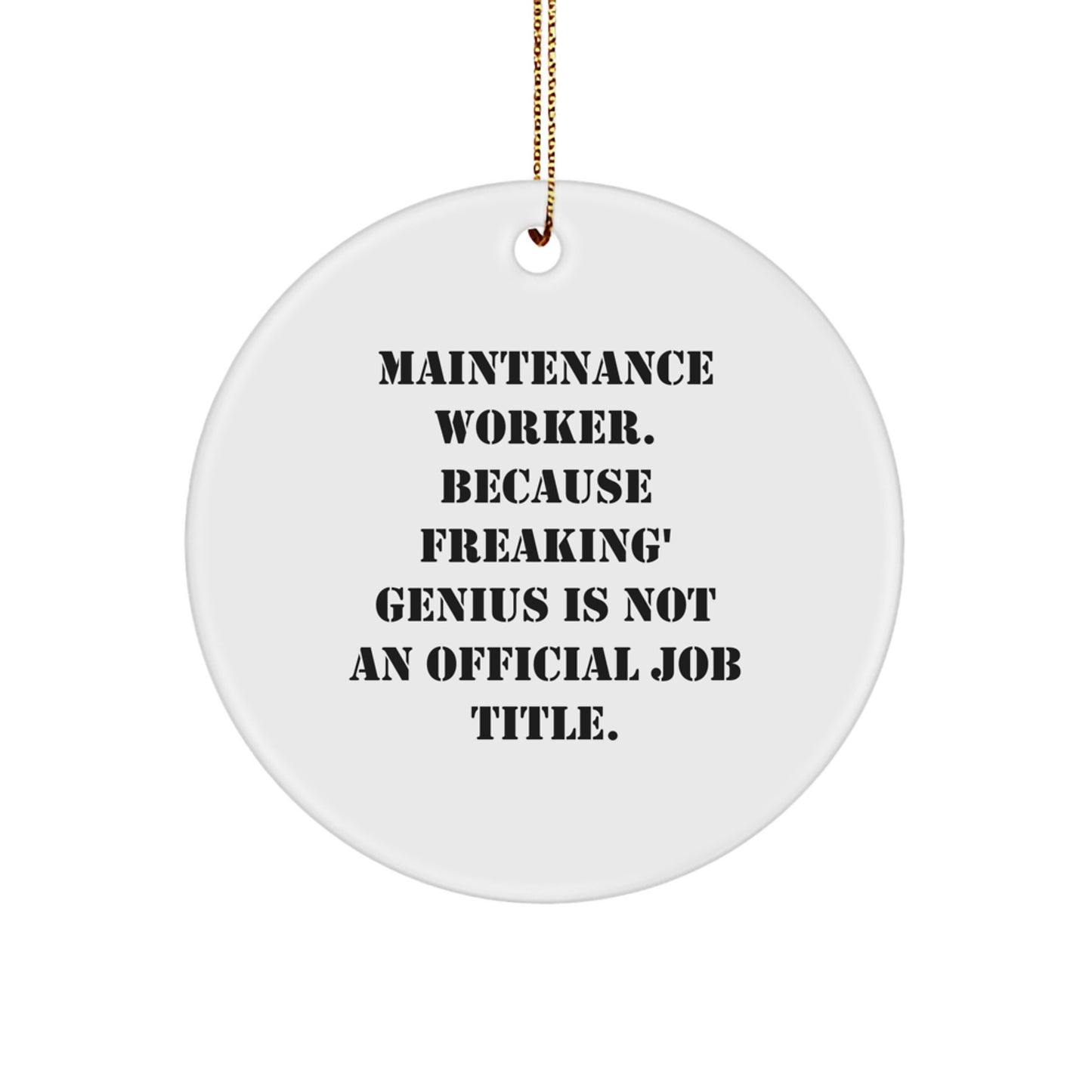 Funny Maintenance Worker Gifts from Friends for Christmas Unique Ornaments, 'Maintenance Worker. Because Freaking' genius Is Not An Official Job Title.', Circle Shaped - Image 1