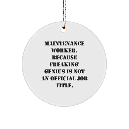 Funny Maintenance Worker Gifts from Friends for Christmas Unique Ornaments, 'Maintenance Worker. Because Freaking' genius Is Not An Official Job Title.', Circle Shaped - Image 1