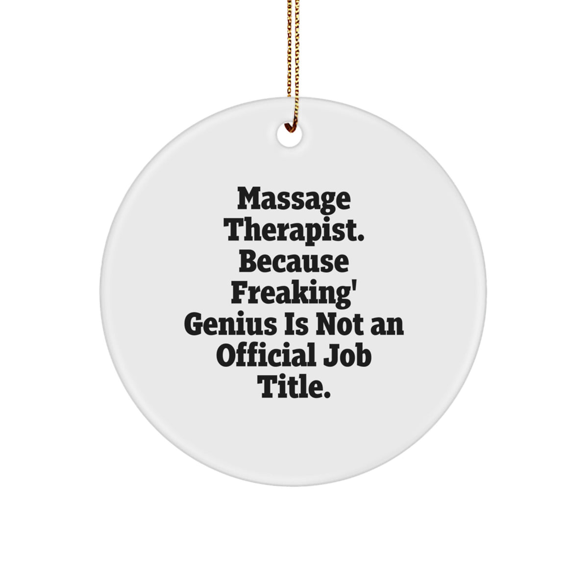 Gifts from Friends and Family to Massage Therapist, Unique Circle Ornament for Christmas, 'Massage Therapist. Because Freaking' genius Is Not An Official Job Title.' Funny Quote - Image 1