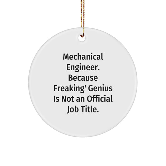 Funny Mechanical Engineer Gifts from Friends, Unique Christmas Unique Circle Ornament, 'Mechanical Engineer. Because Freaking' genius Is Not An Official Job Title.' - Image 1