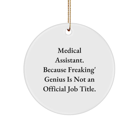 Funny Medical Assistant Gifts from Men for Women - Circle Ornament, 'Medical Assistant. Because Freaking' genius Is Not An Official Job Title.' Christmas Unique Gifts - Image 1