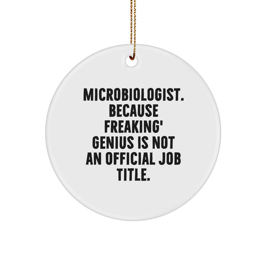 Funny Microbiologist Gifts, Circle Ornament for Christmas, 'Microbiologist Because Freaking' genius Is Not An Official Job Title.' from Friends - Image 1