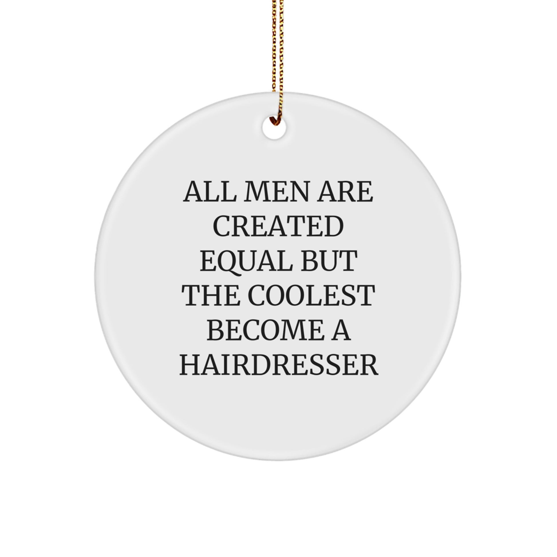Funny Hairdresser Gifts from Men for Hairdresser, Unique Christmas Circle Ornament - All Men Are Created Equal But The Coolest Become A Hairdresser - Image 1