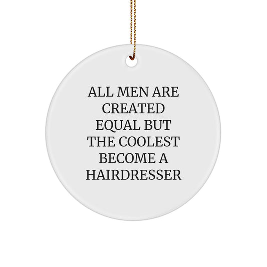 Funny Hairdresser Gifts from Men for Hairdresser, Unique Christmas Circle Ornament - All Men Are Created Equal But The Coolest Become A Hairdresser - Image 1