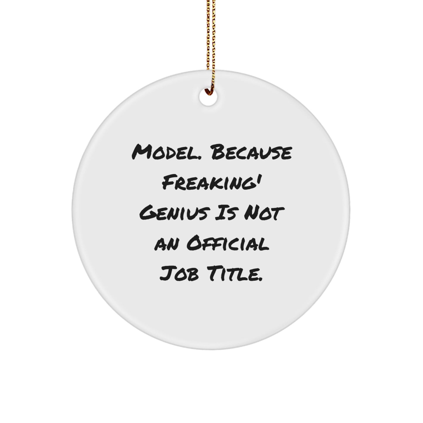 Funny Model Circle Ornament Gifts from Friends for Christmas, 'Model. Because Freaking' genius Is Not An Official Job Title.' - Image 1