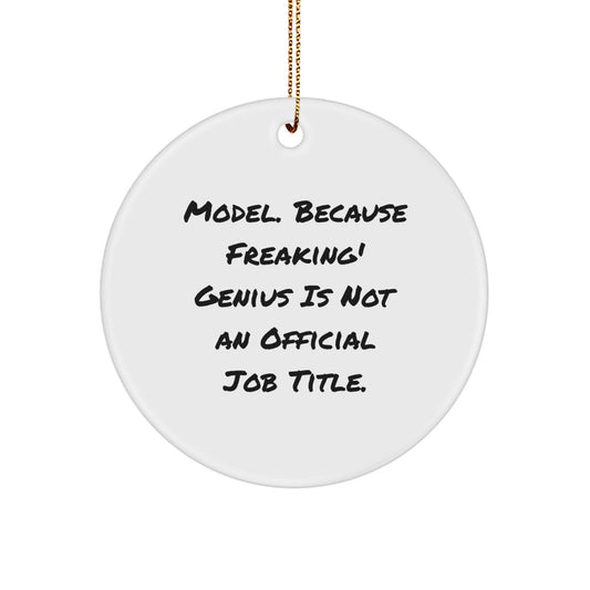 Funny Model Circle Ornament Gifts from Friends for Christmas, 'Model. Because Freaking' genius Is Not An Official Job Title.' - Image 1
