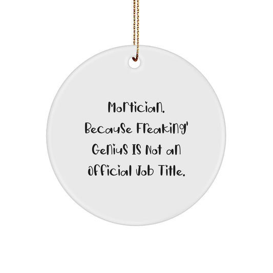 Funny Mortician Gifts from Friends for Mortician Men Circle Ornament 'Mortician. Because Freaking' genius Is Not An Official Job Title.' - Image 1