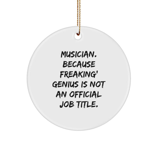 Funny Musician Gift for Him - 'Musician. Because Freaking' genius Is Not An Official Job Title.' Circle Ornament, White, Christmas Unique Gifts for Musician Friends - Image 1