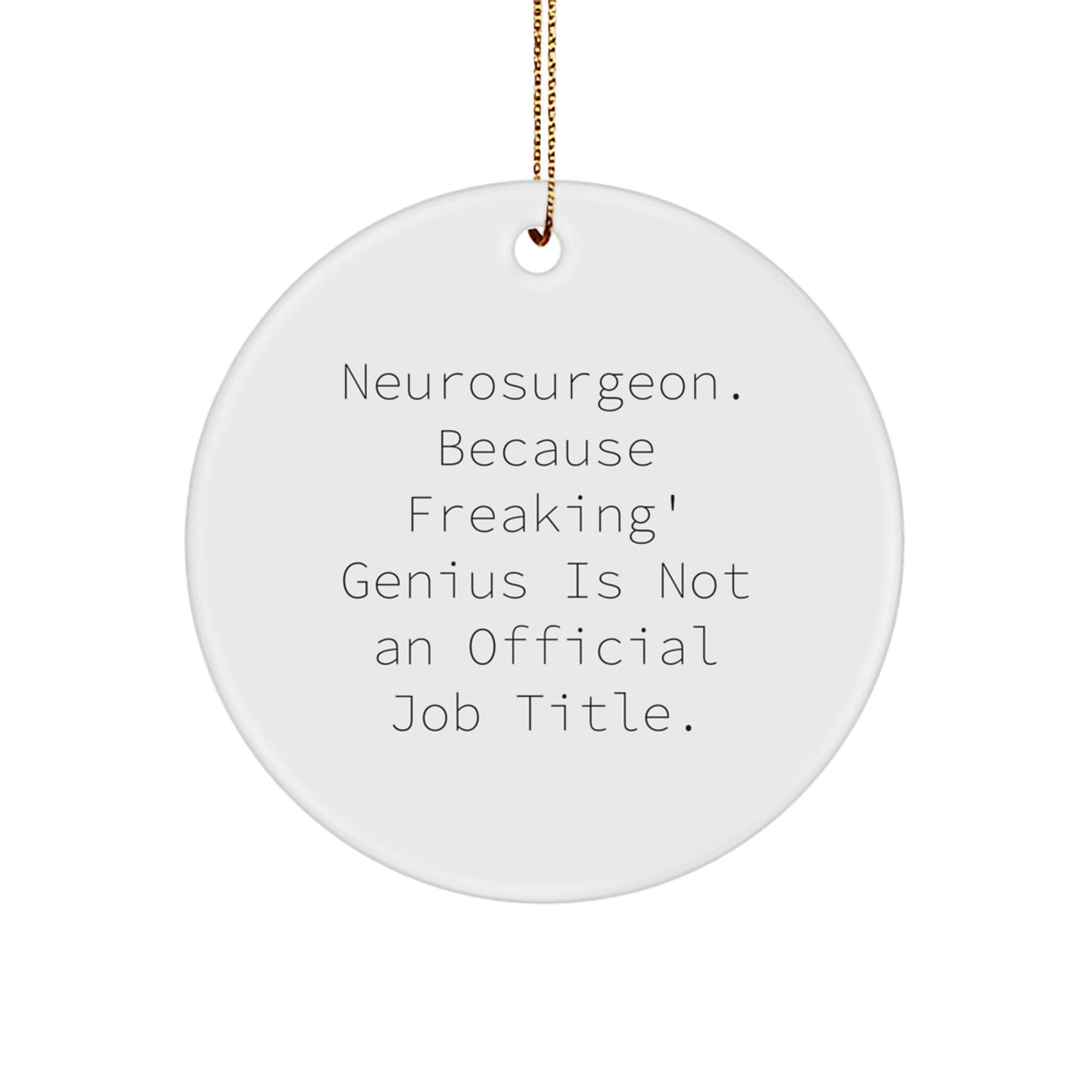 Neurosurgeon Gifts from Men, Funny Quotes, Christmas Unique Circle Ornament for Women, Coworkers, Friends - Image 1