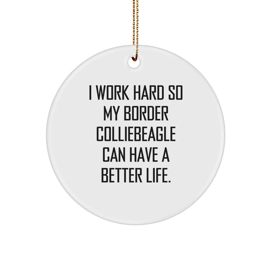 Funny Border Collie Dog Gifts for Men, Women, Friends, and Family - Inspirational Circle Ornament, I Work Hard So My Border Colliebeagle Can Have A Better Life. - Image 1