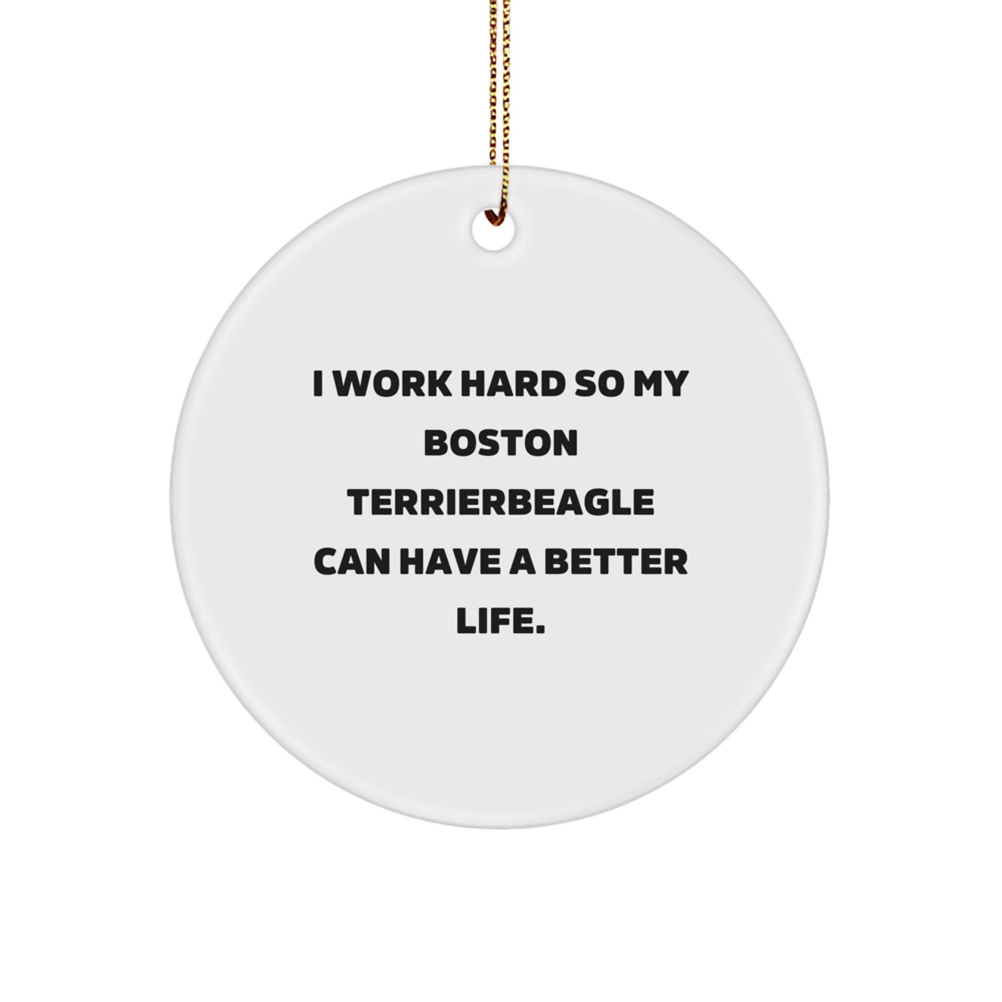 Funny 'I Work Hard So My Boston Terrier Can Have A Better Life' Boston Terrier Dog Christmas Unique Gifts from Friends - Image 1
