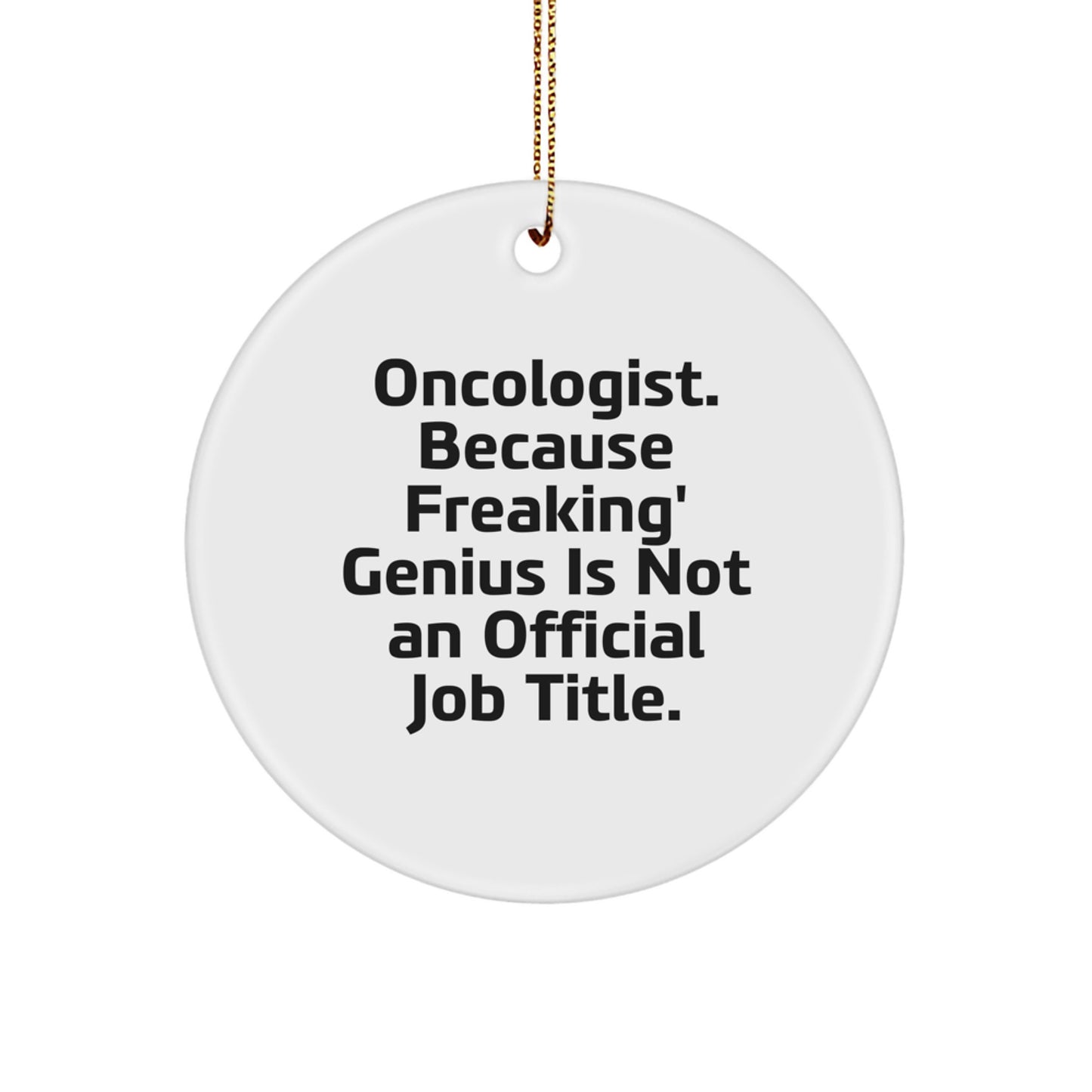 Funny Oncologist Gifts for Men Christmas Unique Circle Ornament - 'Oncologist Because Freaking' genius Is Not An Official Job Title' - Gifts from Friends - Image 1