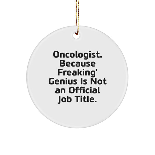 Funny Oncologist Gifts for Men Christmas Unique Circle Ornament - 'Oncologist Because Freaking' genius Is Not An Official Job Title' - Gifts from Friends - Image 1