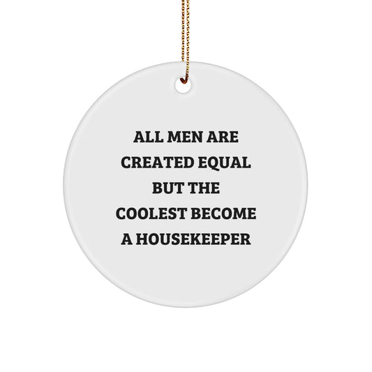 Funny Housekeeper Gifts from Men, Unique Circle Ornament for Housekeeper, All Men Are Created Equal But The Coolest Become A Housekeeper Christmas Unique Gifts - Image 1