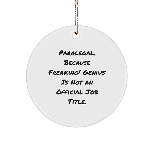 Funny Paralegal Gifts from Men - Paralegal Christmas Unique Ornament, Circle Shaped, 'Paralegal. Because Freaking' genius Is Not An Official Job Title.' - Image 1