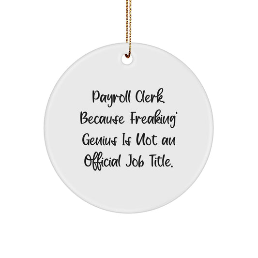 Payroll Clerk Gifts from Friends - Fun Circle Ornament for Payroll Clerk, 'Because Freaking' genius Is Not An Official Job Title.' - Image 1