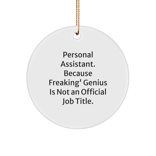 Funny Personal Assistant Gifts from Friends - 'Personal Assistant. Because Freaking' genius Is Not An Official Job Title.' Circle Ornament for Christmas Unique Gifts - Image 1