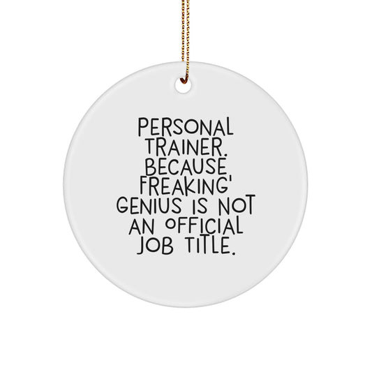 Funny Personal Trainer Gifts from Friends for Christmas, Circle Ornament with 'Personal Trainer. Because Freaking' genius Is Not An Official Job Title.' Quote, Perfect for Home Decor - Image 1
