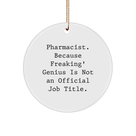 Funny Pharmacist Gifts for Him, Circle Ornament White with Quote 'Pharmacist. Because Freaking' genius Is Not An Official Job Title.' - Image 1