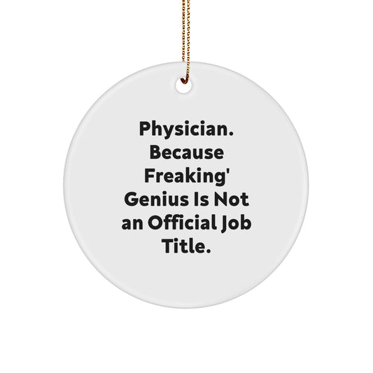 Funny Physician Gifts for Men, Physician Circle Ornament for Christmas Unique Gifts, Gifts from Friends and Family, 'Physician. Because Freaking' genius Is Not An Official Job Title.' - Image 1