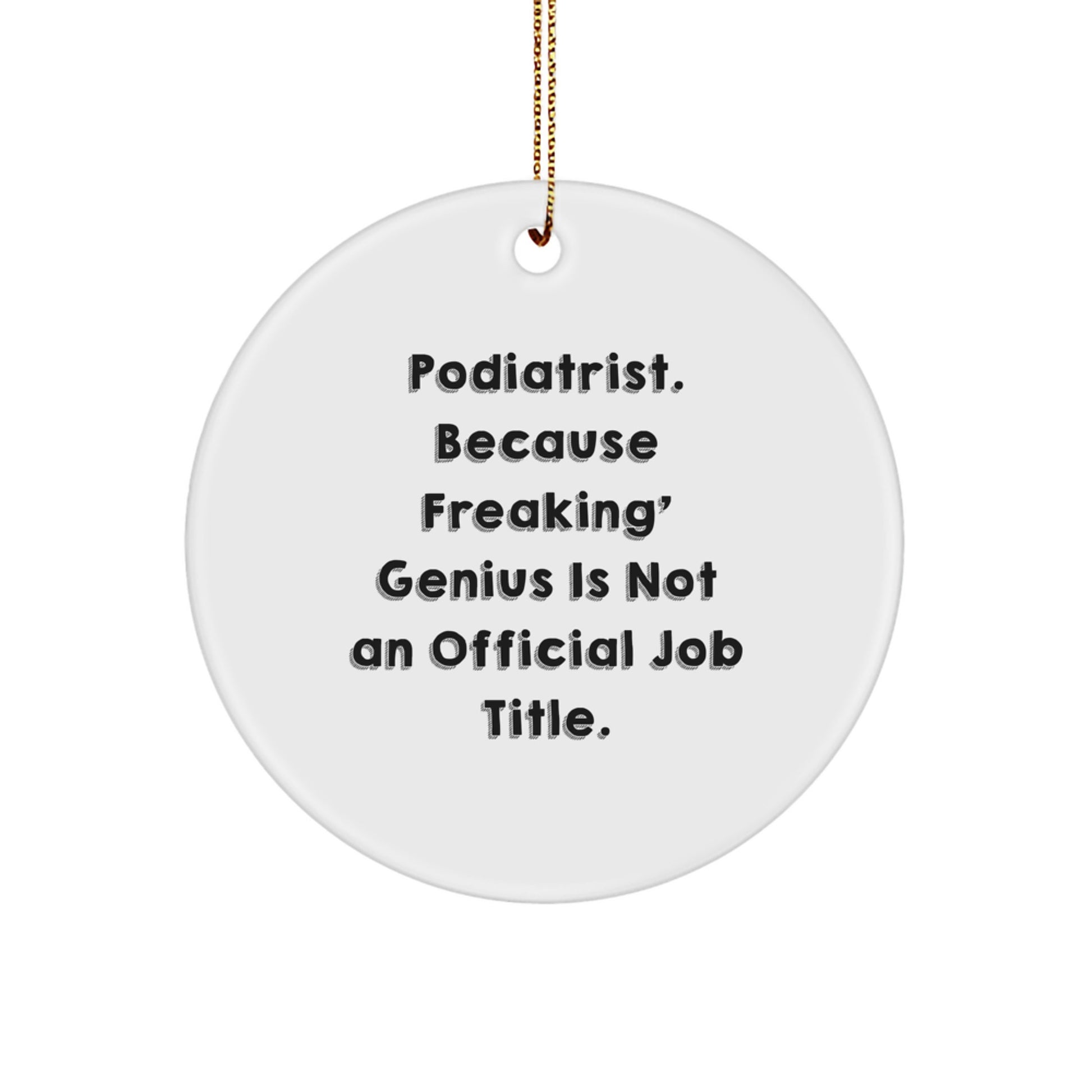 Funny Podiatrist Gifts - 'Podiatrist. Because Freaking' genius Is Not An Official Job Title.' Circle Ornament - Image 1