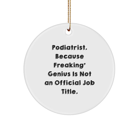 Funny Podiatrist Gifts - 'Podiatrist. Because Freaking' genius Is Not An Official Job Title.' Circle Ornament - Image 1