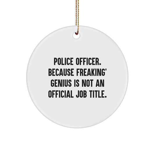 Gifts from Family for the Funny Police Officer Circle Ornament, Police Officer Gifts for Men, Unique Christmas Decorations, 'Police Officer. Because Freaking' genius Is Not An Official Job Title.' - Image 1