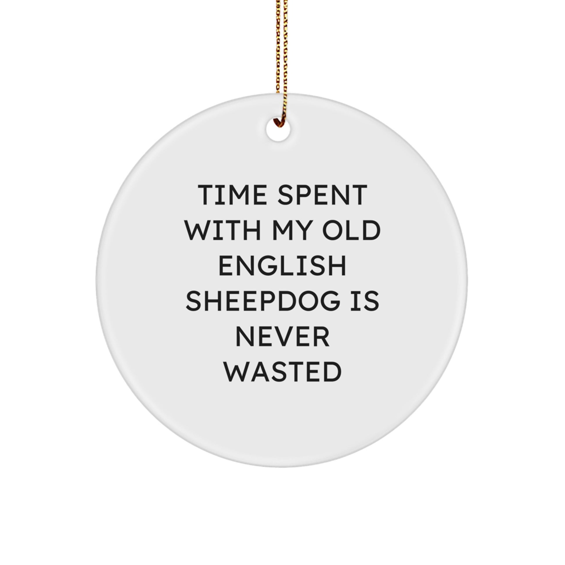 Funny Old English SheepDog Lover Gifts for Men and Women, Unique Circle Ornament Quote 'Time Spent With My Old English Sheepdog Is Never Wasted' Christmas Decorations - Image 1