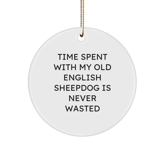 Funny Old English SheepDog Lover Gifts for Men and Women, Unique Circle Ornament Quote 'Time Spent With My Old English Sheepdog Is Never Wasted' Christmas Decorations - Image 1