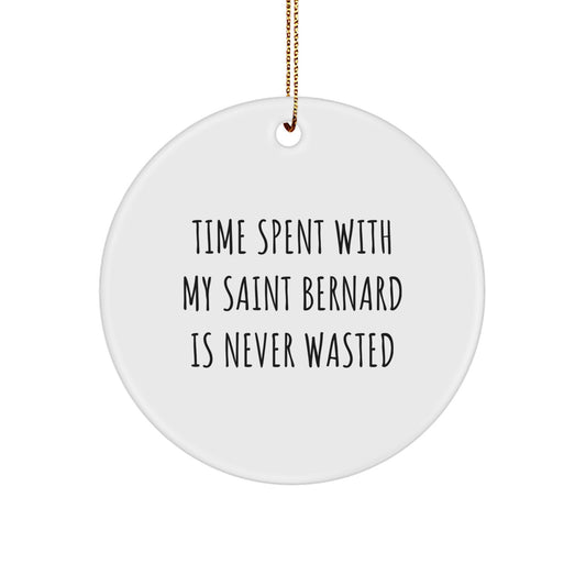 Funny Saint Bernard Dog Gifts from Friends - Time Spent with My Saint Bernard Is Never Wasted Christmas Unique Circle Ornaments for Saint Bernard Dog Lovers - Image 1