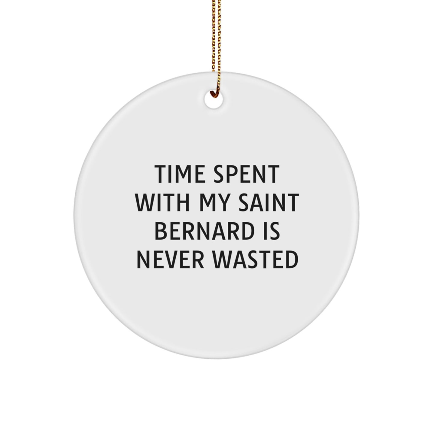 Saint Bernard Dog Lover Gifts from Men to Family - 'Time Spent With My Saint Bernard Is Never Wasted' Christmas Unique Circle Ornament - Image 1