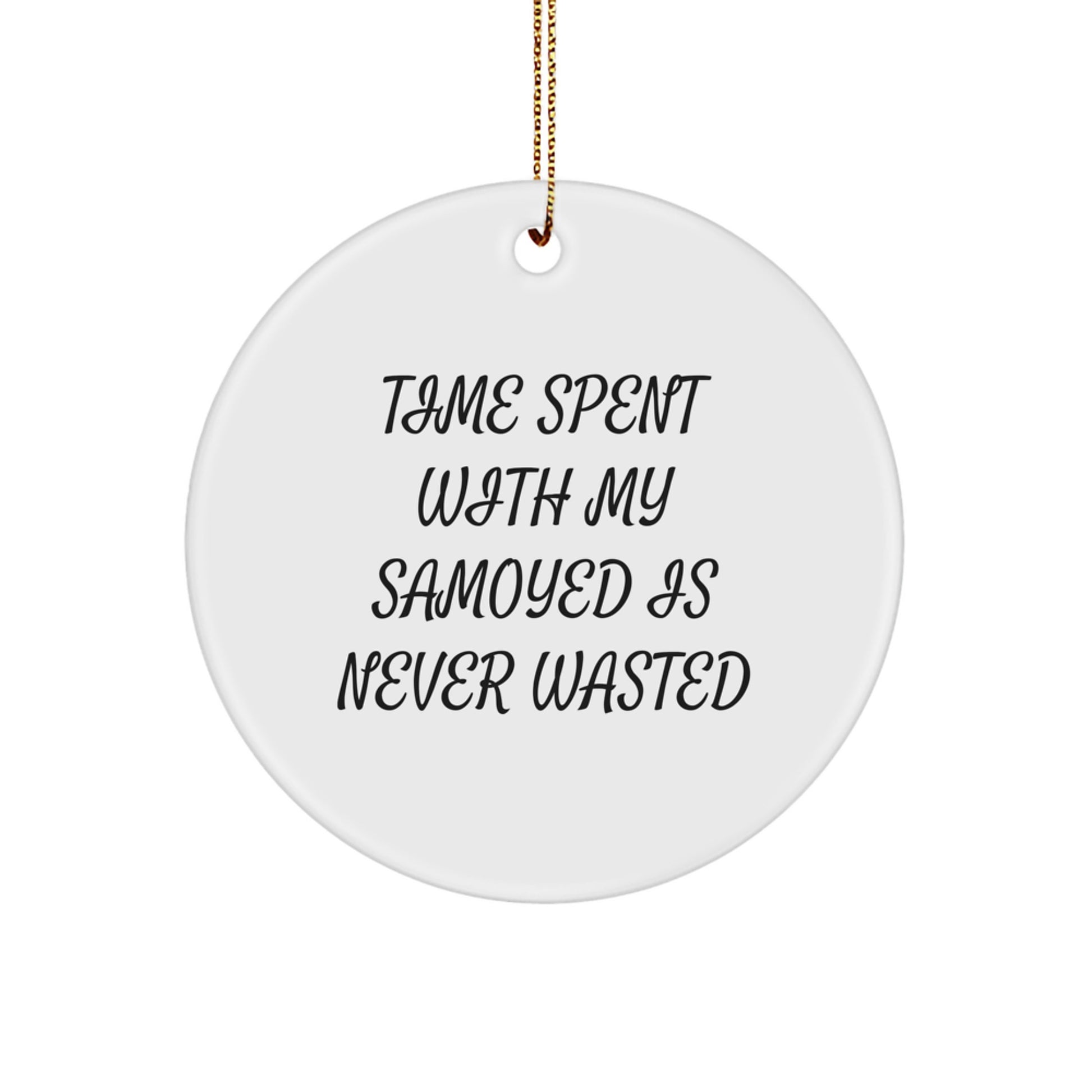 Funny Samoyed Dog Gifts from Men, Women, Friends, or Family - 'Time Spent With My Samoyed Is Never Wasted' Christmas Unique Circle Ornament for Samoyed Dog Lovers - Image 1
