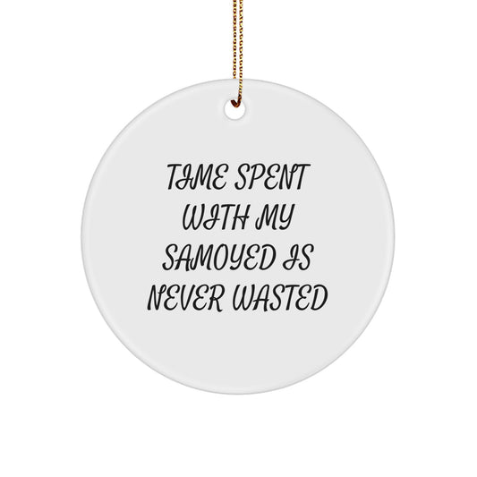 Funny Samoyed Dog Gifts from Men, Women, Friends, or Family - 'Time Spent With My Samoyed Is Never Wasted' Christmas Unique Circle Ornament for Samoyed Dog Lovers - Image 1