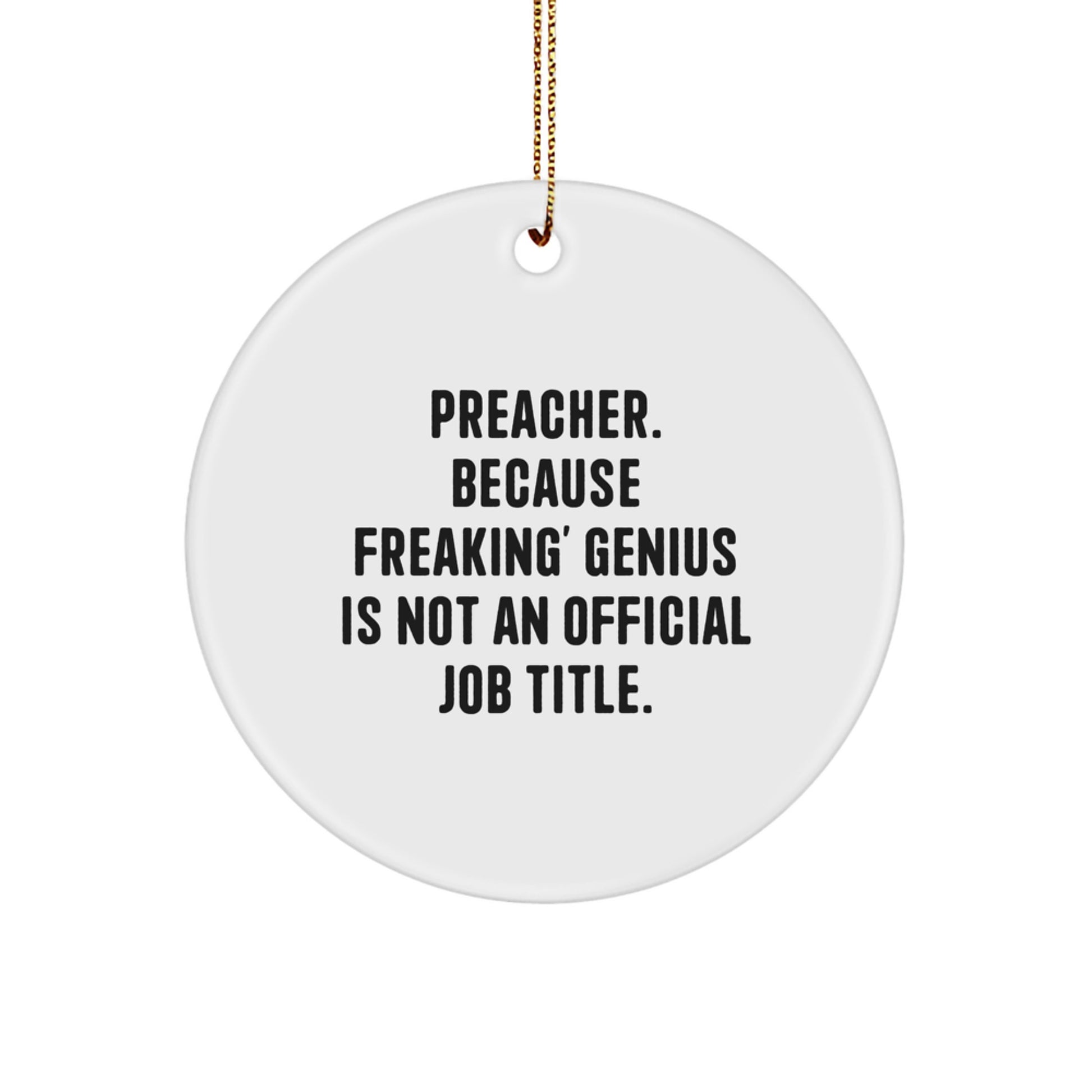 Funny Preacher Gifts from Men to Preacher Friends for Christmas Unique Circle Ornament, 'Preacher. Because Freaking' genius Is Not An Official Job Title.' - Image 1