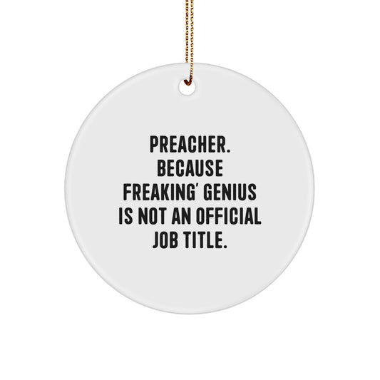 Funny Preacher Gifts from Men to Preacher Friends for Christmas Unique Circle Ornament, 'Preacher. Because Freaking' genius Is Not An Official Job Title.' - Image 1