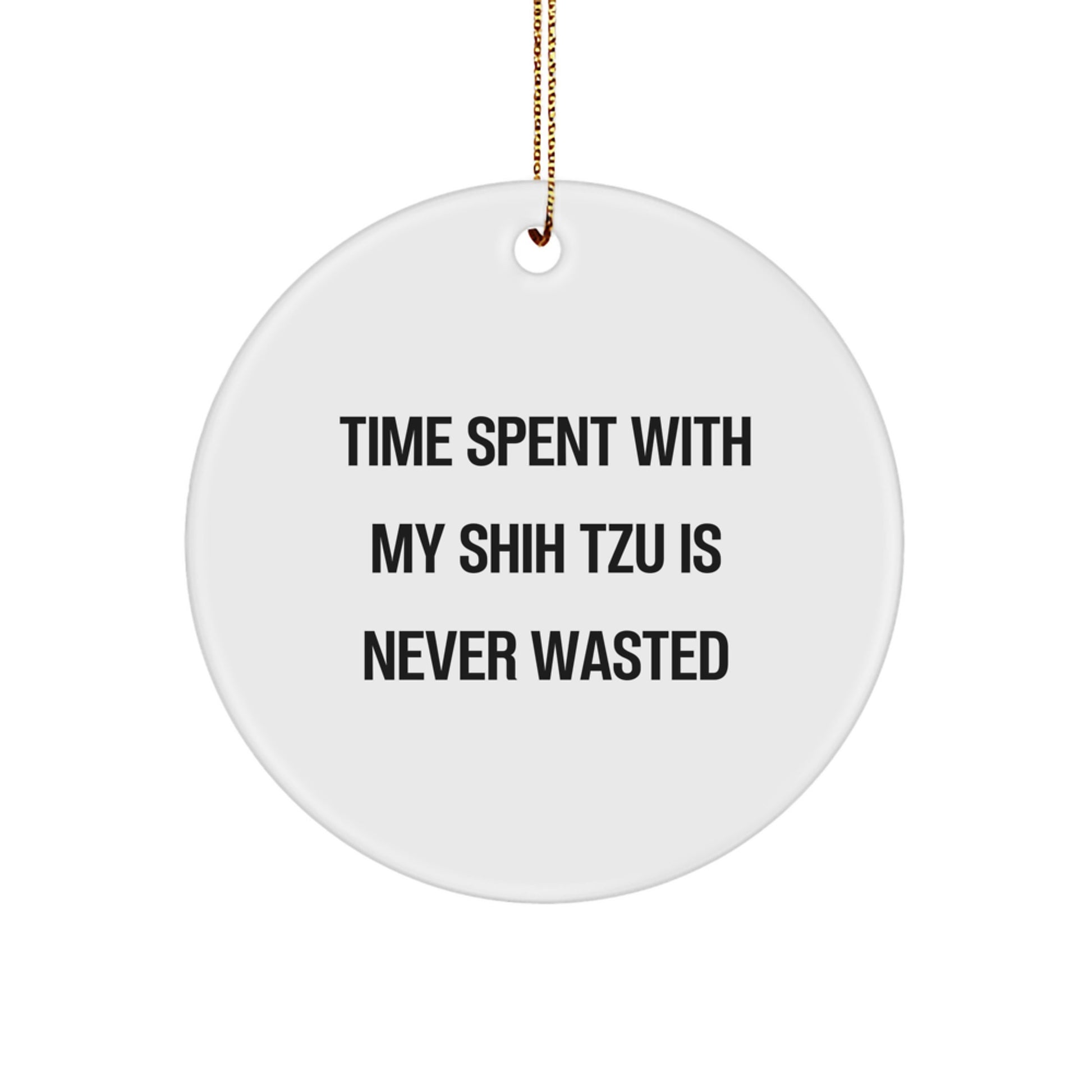 Funny Shih Tzu Dog Christmas Unique Gifts for Men Women Friends Family - Circle Ornament with Time Spent with My Shih Tzu Quote - Gifts from Family, Friends, or Coworkers - Image 1