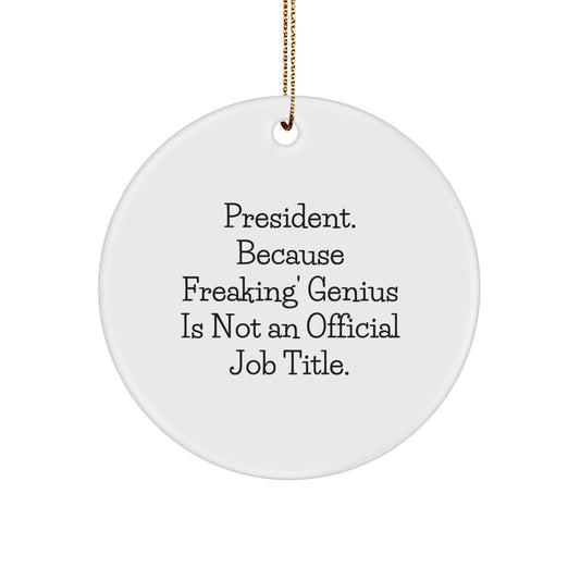 Funny President Circle Ornament, Gifts from Friends, Christmas Unique Decorations, 'President. Because Freaking' genius Is Not An Official Job Title.' - Image 1