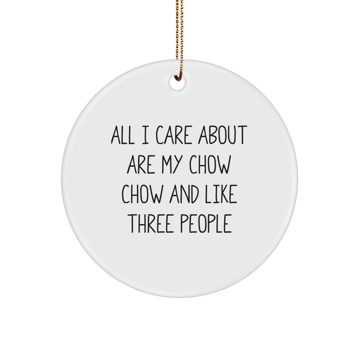Chow Chow Dog Christmas Circle Ornament Gifts from Family - Funny Quote 'All I Care About Are My Chow Chow' - Image 1