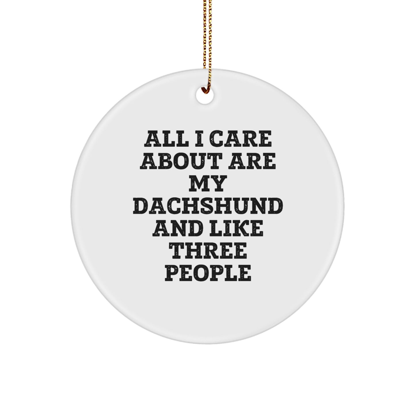 Funny Dachshund Dog Gifts for Men - All I Care About Are My Dachshund, Dachshund Dog Love Circle Ornament, Dachshund Dog Christmas Unique Gifts from Family - Image 1