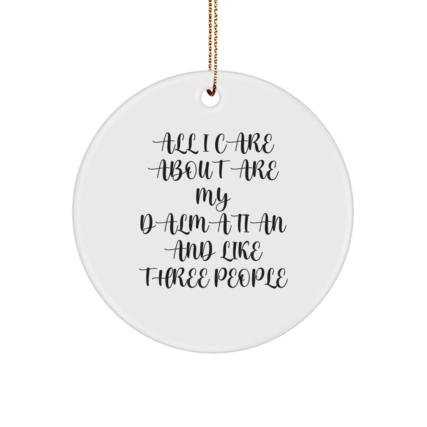 Funny Gifts for Dalmatian Dog Lover, Dalmatian Dog Christmas Circle Ornament, Gifts from Men to Family, 'All I Care About Are My Dalmatian And Like Three People' Quote, Unique Christmas Unique Gifts - Image 1