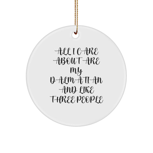 Funny Gifts for Dalmatian Dog Lover, Dalmatian Dog Christmas Circle Ornament, Gifts from Men to Family, 'All I Care About Are My Dalmatian And Like Three People' Quote, Unique Christmas Unique Gifts - Image 1