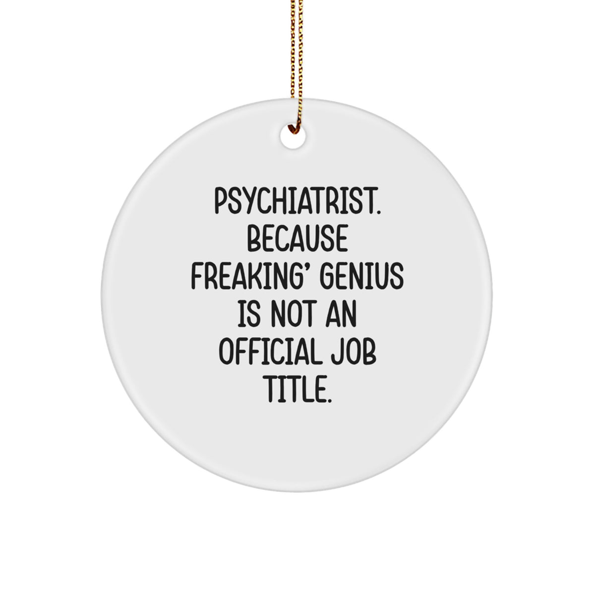 Psychiatrist Gifts for Men - Funny Quote Circle Ornament, 'Because Freaking' genius Is Not An Official Job Title.' Gifts from Friends to Family, Christmas Unique Gifts - Image 1