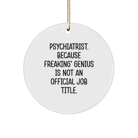 Psychiatrist Gifts for Men - Funny Quote Circle Ornament, 'Because Freaking' genius Is Not An Official Job Title.' Gifts from Friends to Family, Christmas Unique Gifts - Image 1