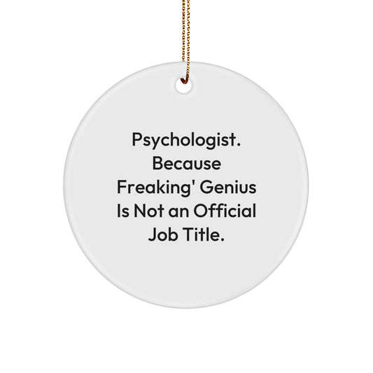 Funny Psychologist Gifts, Circle Ornament for Christmas, Inspirational Quotes, Gifts from Family to Psychologist, Unique Christmas Unique Gifts for Men or Women - Image 1