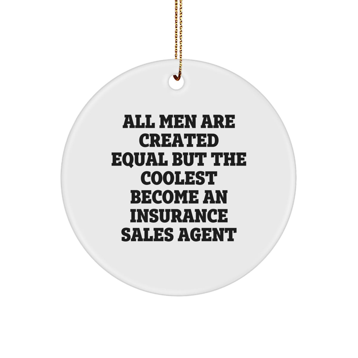 Funny Insurance Sales Agent Gifts from Friends for Christmas Unique Circle Ornament All Men Are Created Equal But The Coolest Become An Insurance Sales Agent - Image 1