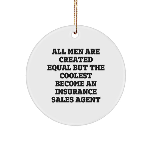 Funny Insurance Sales Agent Gifts from Friends for Christmas Unique Circle Ornament All Men Are Created Equal But The Coolest Become An Insurance Sales Agent - Image 1