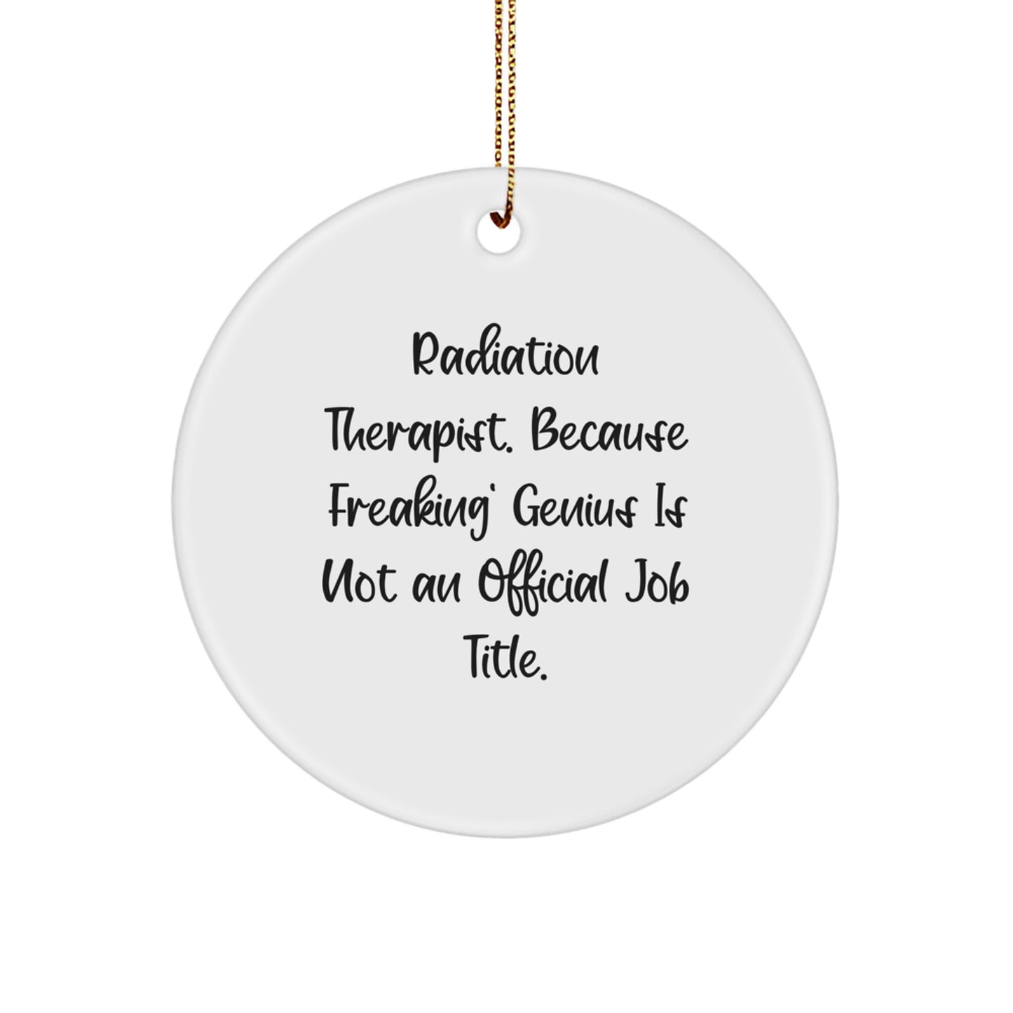 Funny Radiation Therapist Gifts from Friends - 'Radiation Therapist. Because Freaking' genius Is Not An Official Job Title.' Circle Ornament for Christmas Unique Gifts - Image 1